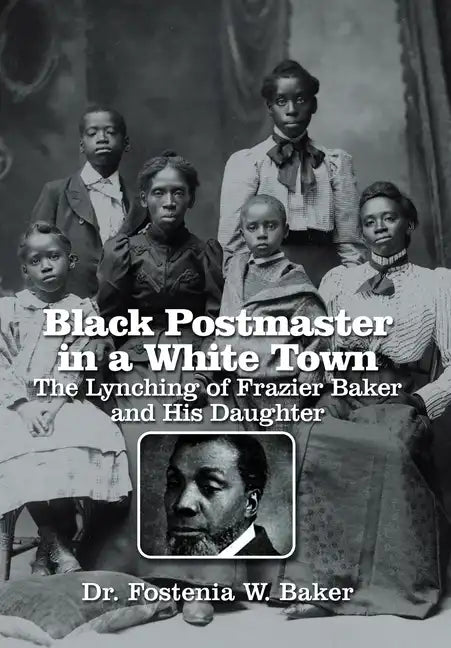 Black Postmaster in a White Town the Lynching of Frazier Baker and His Daughter - Hardcover