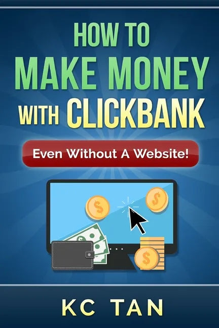 How to Make Money with Clickbank (Even Without a Website) - Paperback