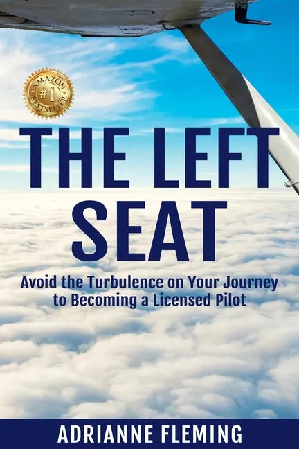 The Left Seat: Avoid the Turbulence on your Journey to Becoming a Licensed Pilot - Paperback