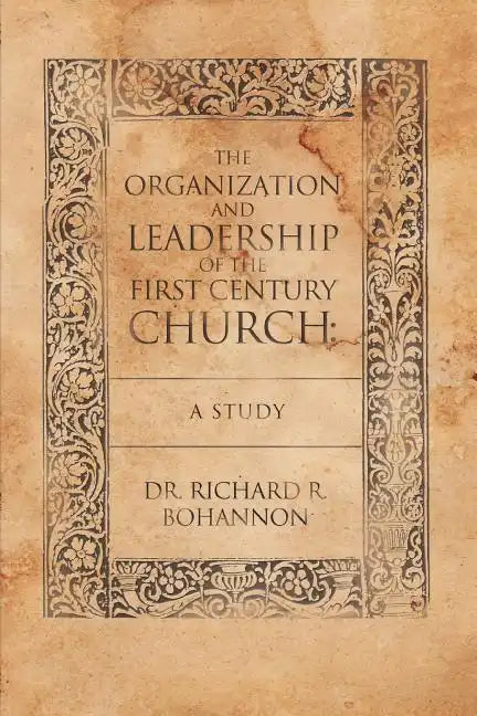 The Organization and Leadership of the First Century Church: A Study - Paperback