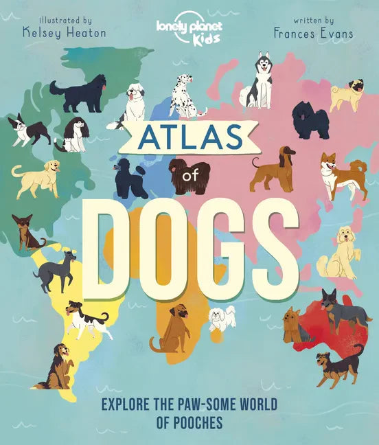 Lonely Planet Kids Atlas of Dogs - Hardcover