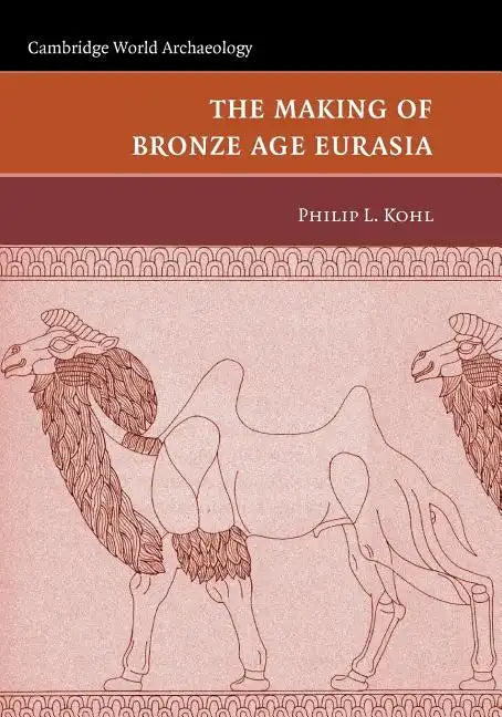 The Making of Bronze Age Eurasia - Paperback