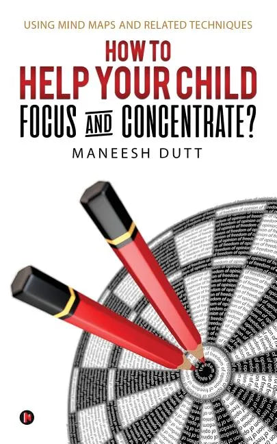 How to Help Your Child Focus and Concentrate?: Using Mind Maps and Related Techniques - Paperback