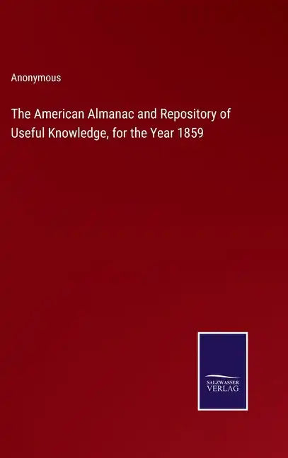 The American Almanac and Repository of Useful Knowledge, for the Year 1859 - Hardcover