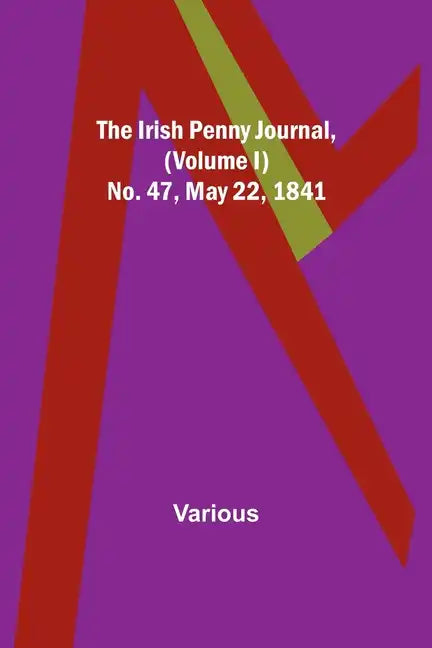 The Irish Penny Journal, (Volume I) No. 47, May 22, 1841 - Paperback