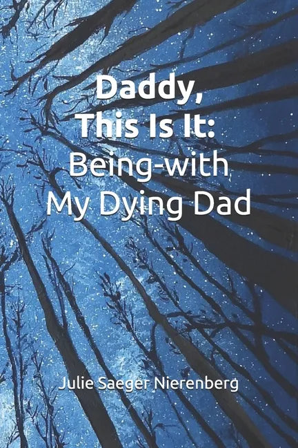 Daddy, This Is It: Being-with My Dying Dad - Paperback
