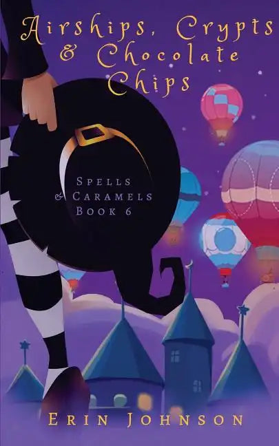 Airships, Crypts & Chocolate Chips: A Cozy Witch Mystery - Paperback