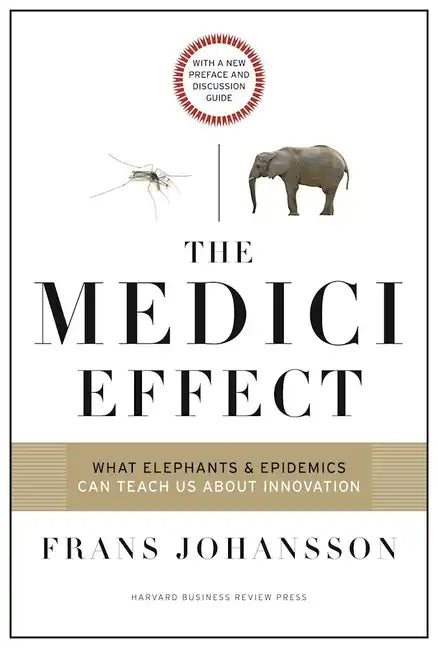 The Medici Effect: What Elephants and Epidemics Can Teach Us about Innovation: With a New Preface and Discussion Guide - Hardcover