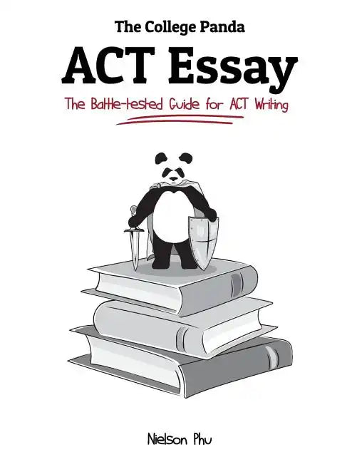 The College Panda's ACT Essay: The Battle-tested Guide for ACT Writing - Paperback