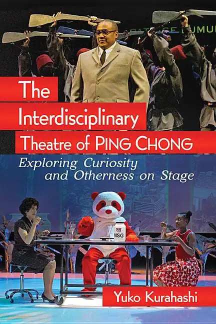 The Interdisciplinary Theatre of Ping Chong: Exploring Curiosity and Otherness on Stage - Paperback