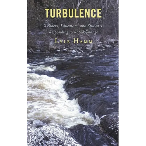 Turbulence: Leaders, Educators, and Students Responding to Rapid Change - Paperback