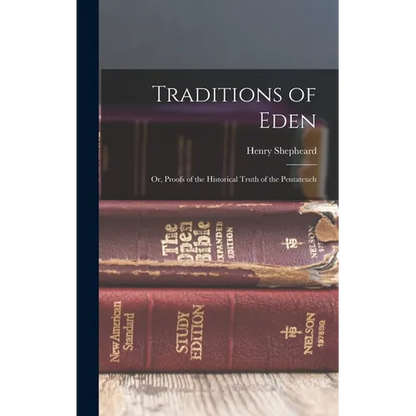 Traditions of Eden; Or, Proofs of the Historical Truth of the Pentateuch - Hardcover