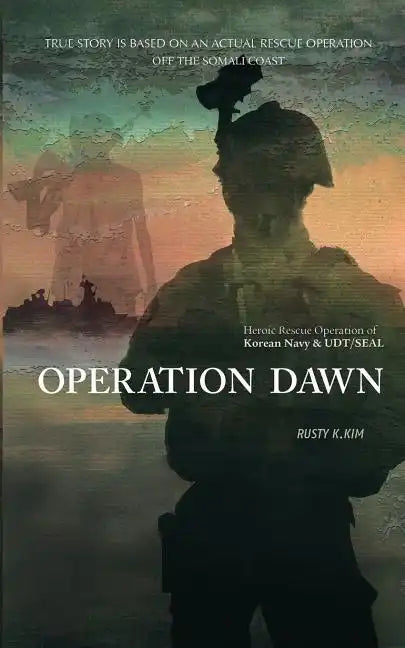 Operation Dawn: Heroic rescue operation of the Korean Navy & UDT/SEAL off the Somali coast - Paperback