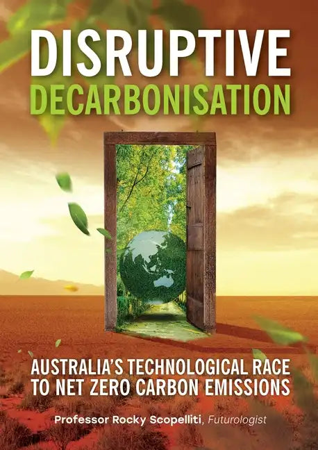 Disruptive Decarbonisation: Australia's Technological Race to Net Zero Carbon Emissions - Paperback