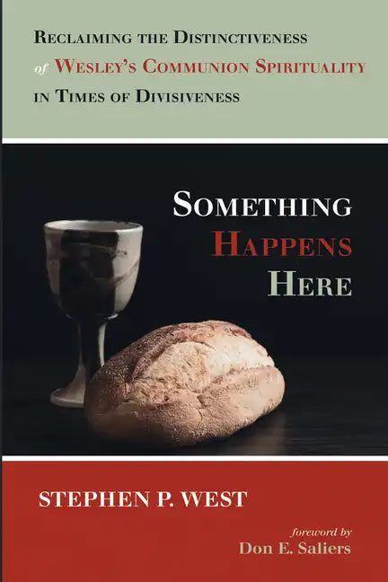 Something Happens Here: Reclaiming the Distinctiveness of Wesley's Communion Spirituality in Times of Divisiveness - Paperback
