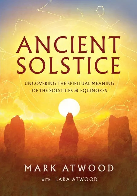 Ancient Solstice: Uncovering the Spiritual Meaning of the Solstices and Equinoxes - Paperback