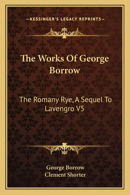 The Works of George Borrow: The Romany Rye, a Sequel to Lavengro V5 - Paperback