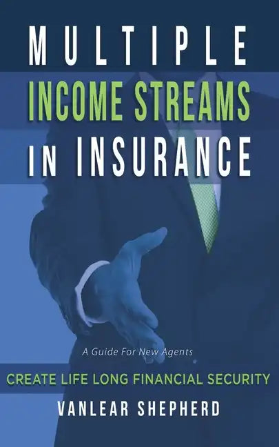 Multiple Income Streams in Insurance: Create Life Long Financial Security - Paperback