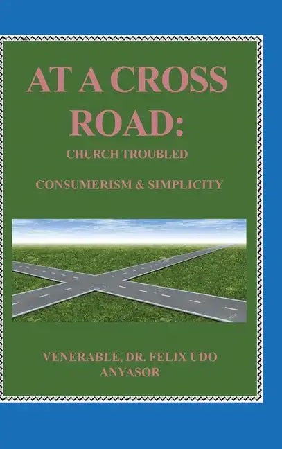 At A Cross Road: Church Troubled: Consumerism & Simplicity - Hardcover