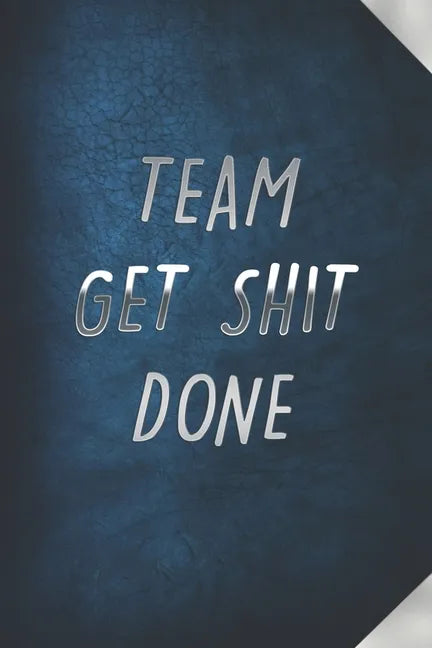 Team Get Shit Done: Funny Gift for Team Members At Work From Boss, Coworker Gift for Employee Appreciation Ideal Christmas Appreciation Da - Paperback
