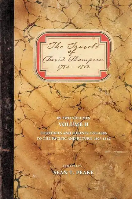 The Travels of David Thompson 1784-1812: Volume II Foothills and Forests 1798-1806, to the Pacific and Return 1807-1812 - Paperback