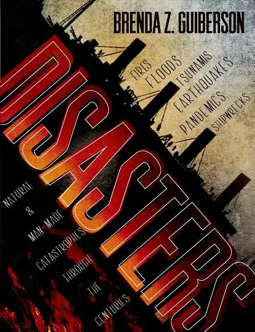 Disasters: Natural and Man-Made Catastrophes Through the Centuries - Paperback