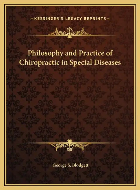 Philosophy and Practice of Chiropractic in Special Diseases - Hardcover
