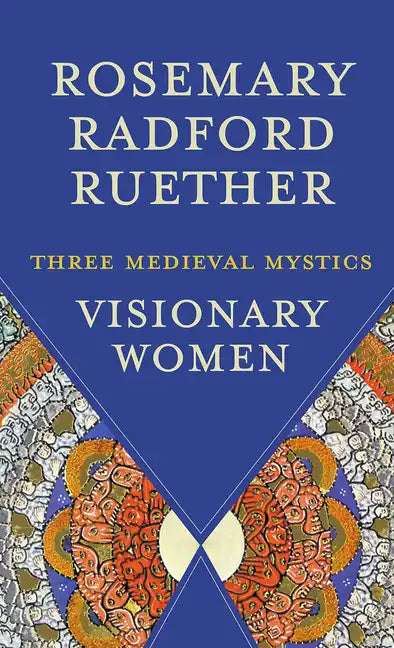Visionary Women: Three Medieval Mystics - Paperback
