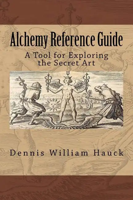 Alchemy Reference Guide: A Tool for Exploring the Secret Art - Paperback