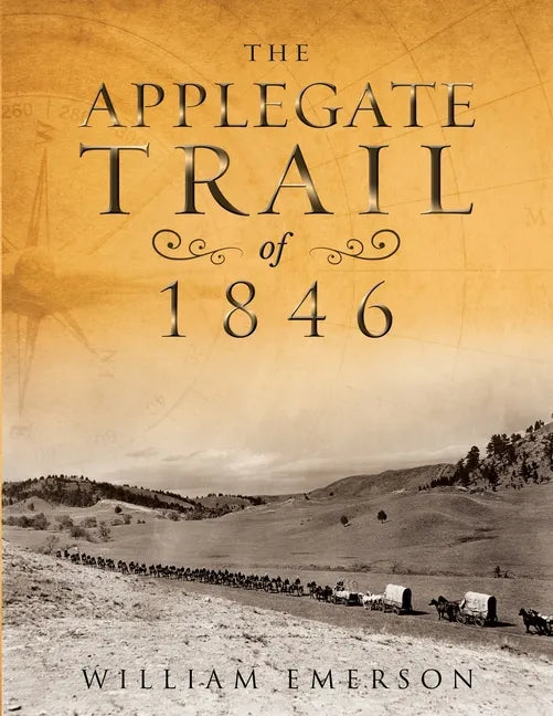 The Applegate Trail of 1846: A Documentary Guide to the Original Southern Emigrant Route to Oregon - Paperback