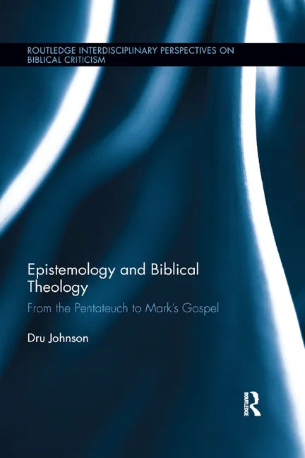 Epistemology and Biblical Theology: From the Pentateuch to Mark's Gospel - Paperback