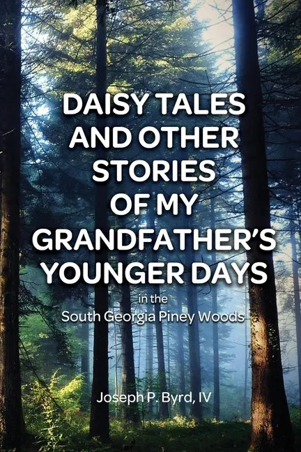 Daisy Tales and Other Stories of My Grandfather's Younger Days in the South Georgia Piney Woods - Paperback