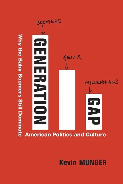 Generation Gap: Why the Baby Boomers Still Dominate American Politics and Culture - Paperback