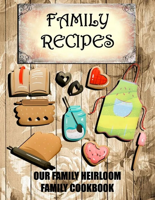 Family Recipes Our Heirloom Family Cookbook - Paperback