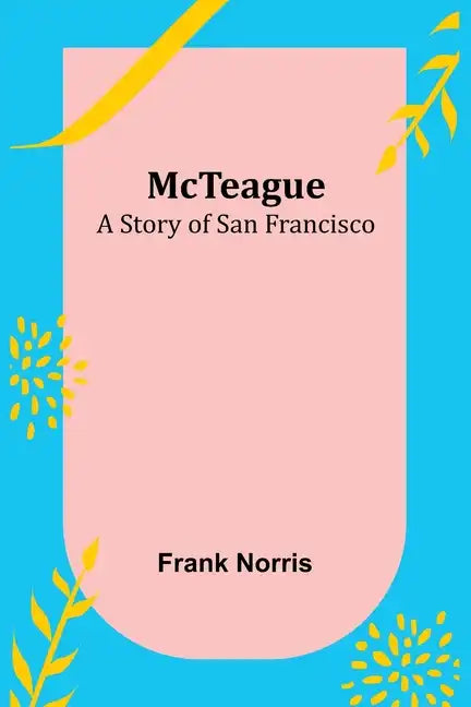 McTeague: A Story of San Francisco - Paperback
