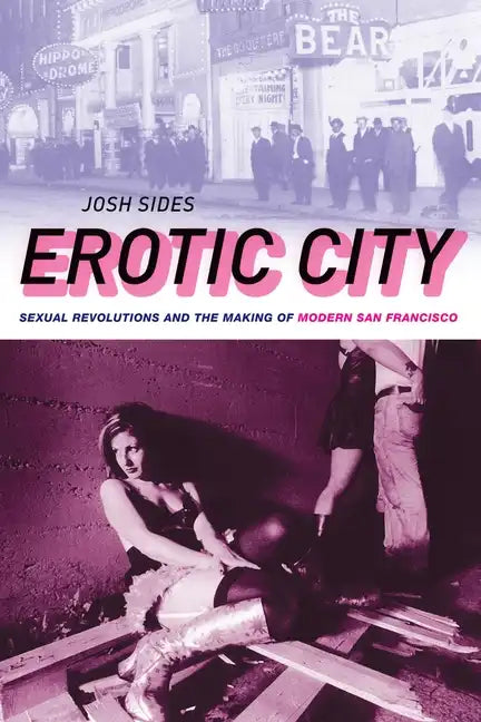 Erotic City: Sexual Revolutions and the Making of Modern San Francisco - Paperback