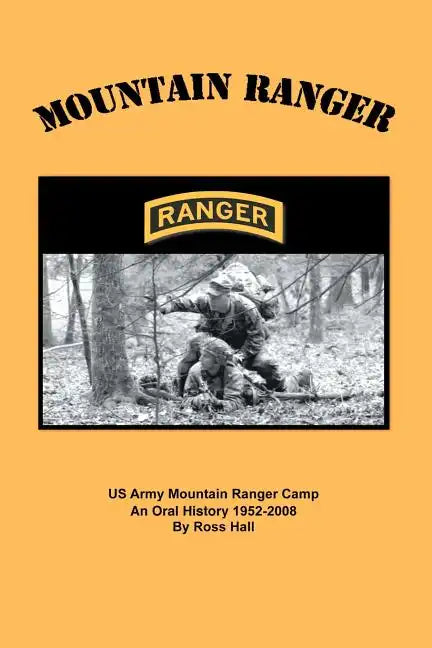 Mountain Ranger: An oral history of the US Army Mountain Ranger Camp 1952-2008 - Paperback
