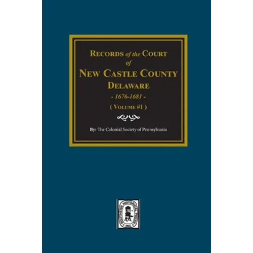Records of the Court of NEW CASTLE COUNTY, Delaware, 1676-1681. (Volume #1) - Paperback