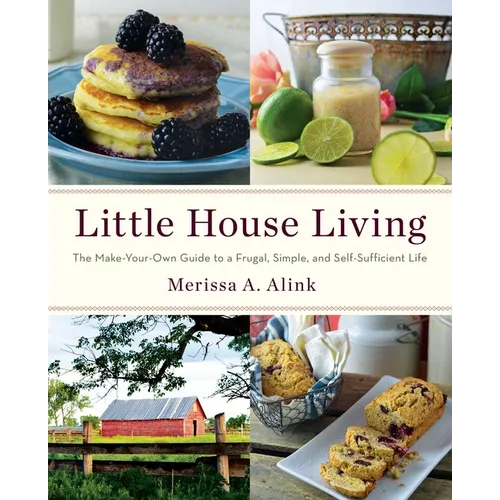 Little House Living: The Make-Your-Own Guide to a Frugal, Simple, and Self-Sufficient Life - Paperback