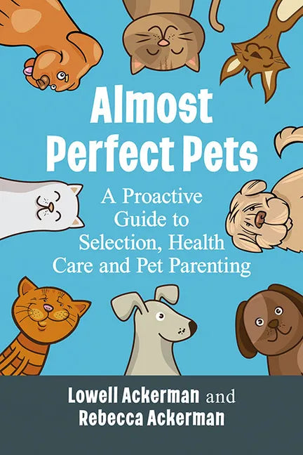 Almost Perfect Pets: A Proactive Guide to Selection, Health Care and Pet Parenting - Paperback