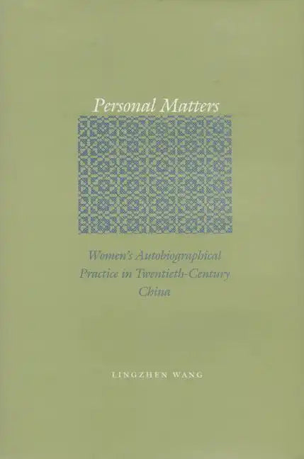 Personal Matters: Women's Autobiographical Practice in Twentieth-Century China - Hardcover