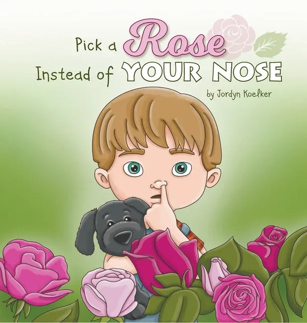 Pick a Rose Instead of Your Nose - Hardcover