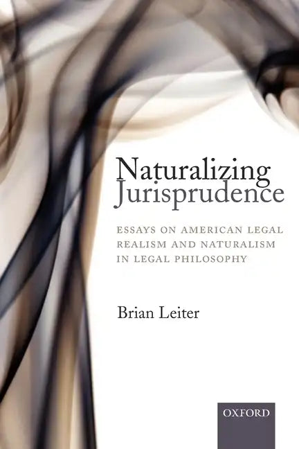 Naturalizing Jurisprudence: Essays on American Legal Realism and Naturalism in Legal Philosophy - Paperback