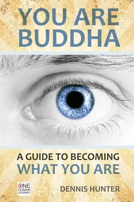You Are Buddha: A Guide to Becoming What You Are - Paperback