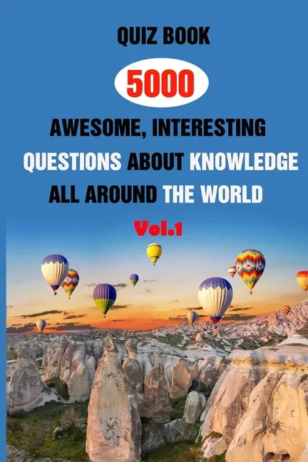 Quiz Book: 5000 Awesome, Interesting Questions About Knowledge All Around The World Vol.1 - Paperback