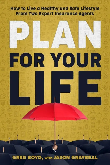 Plan for Your Life: How to Live a Healthy and Safe Lifestyle From Two Expert Insurance Agents - Paperback