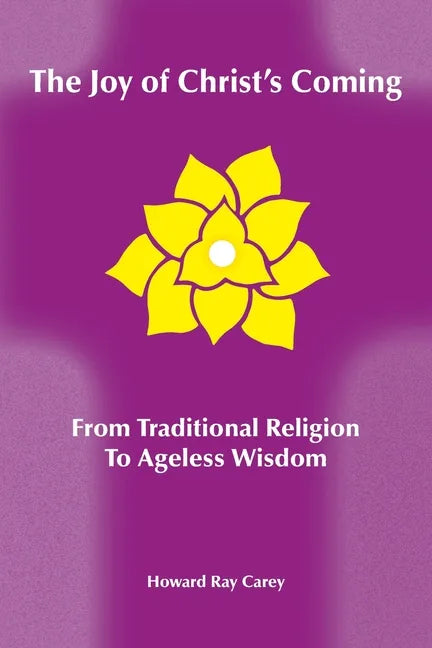The Joy of Christ's Coming: From Traditional Religion to Ageless Wisdom - Paperback