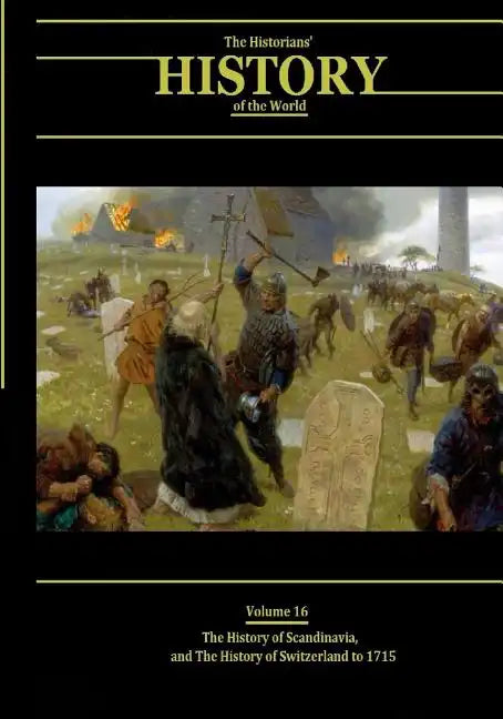 The History of Scandinavia and the History of Switzerland to 1715: The Historians' History of the World Volume 16 - Paperback
