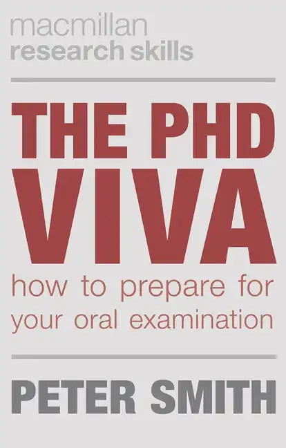 The PhD Viva: How to Prepare for Your Oral Examination - Paperback