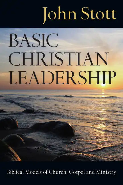 Basic Christian Leadership: Biblical Models of Church, Gospel and Ministry - Paperback